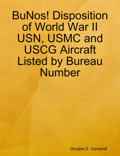 BuNos! Disposition of World War II USN, USMC and USCG Aircraft Listed by Bureau Number