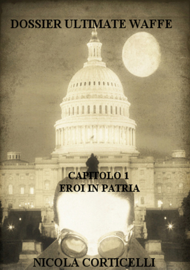 Dossier:Ultimate Waffe  Capitolo 1  Eroi in patria