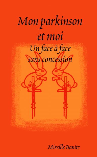 Mon parkinson et moi - Un face à face sans concession