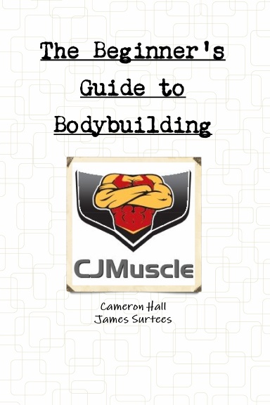The Beginner's Guide to Bodybuilding