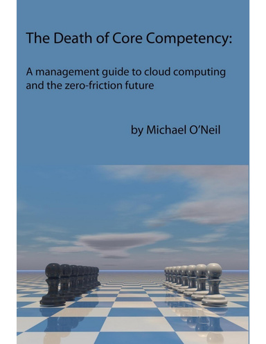 The Death of Core Competency: A Management Guide to Cloud Computing and the Zero Friction Future
