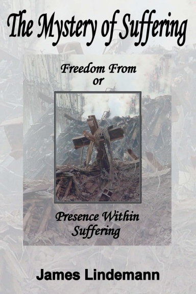 The Mystery of Suffering: Freedom From or Presence Within Suffering