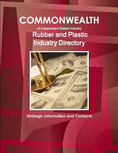 Commonwealth of Independent States industry: Rubber and Plastic Industry Directory - Strategic Information and Contacts