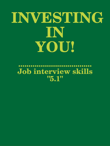 INVESTING IN YOU: Job interview skills "5.1"