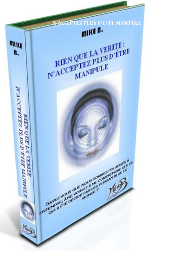 RIEN QUE LA VERITE:N'ACCEPTEZ PLUS D'ETRE MANIPULE