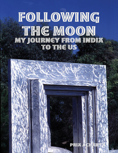 Following the Moon:  My Journey from India to the US
