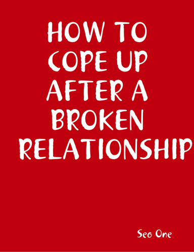 HOW TO COPE UP AFTER A BROKEN RELATIONSHIP