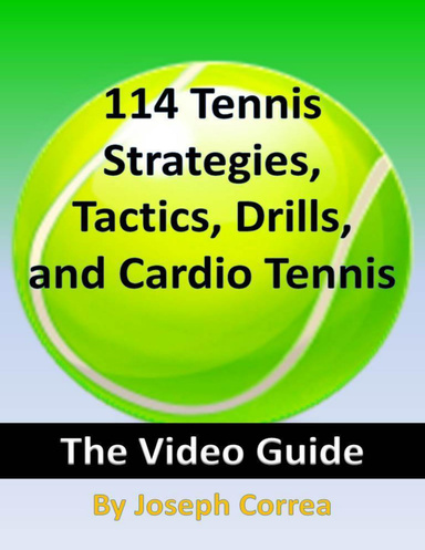 114 Tennis Strategies, Tactics, Drills, and Cardio Tennis: The Video Guide