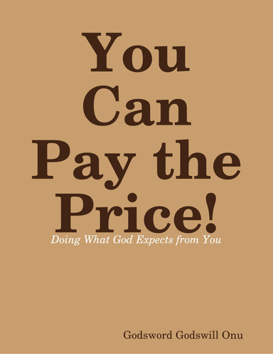 You Can Pay the Price!: Doing What God Expects from You