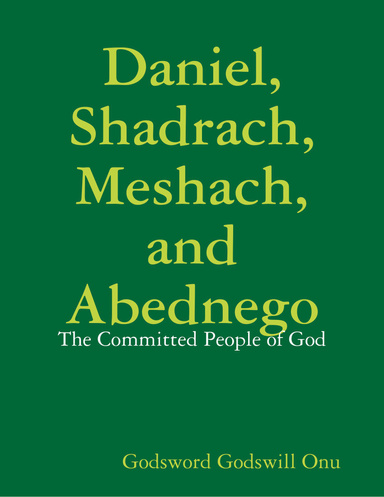 Daniel, Shadrach, Meshach, and Abednego: The Committed People of God