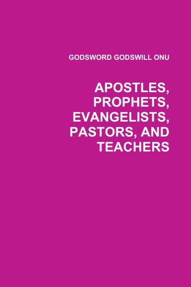 APOSTLES, PROPHETS, EVANGELISTS, PASTORS, AND TEACHERS