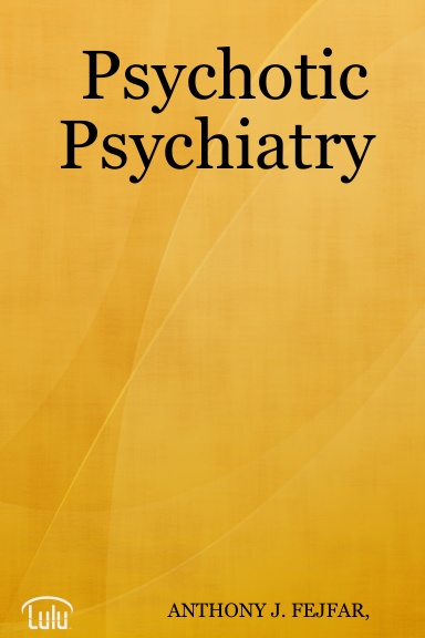Psychotic Psychiatry