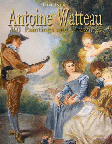 Antoine Watteau: 101 Paintings and Drawings