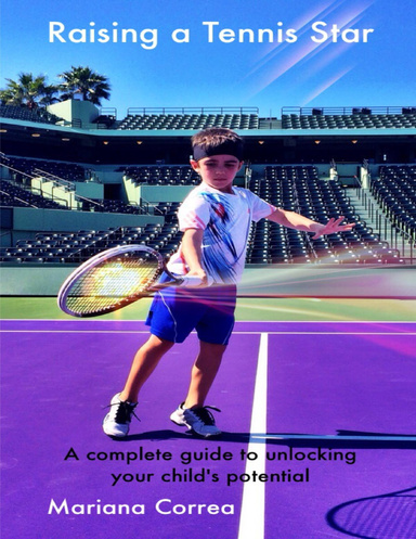 Raising a Tennis Star: A Complete Guide to Unlocking Your Child’s Potential!
