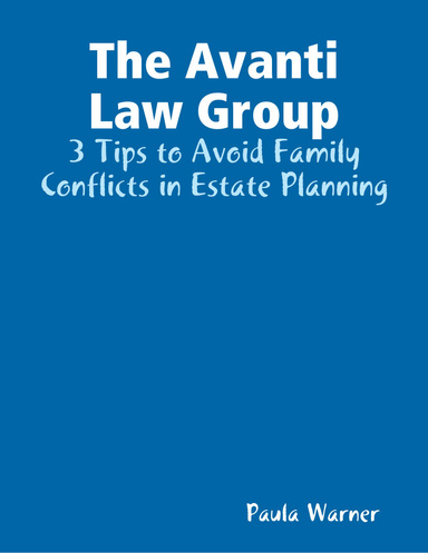 The Avanti Law Group: 3 Tips to Avoid Family Conflicts in Estate Planning
