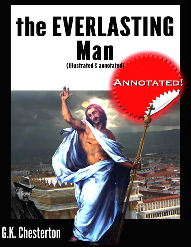The Everlasting Man (Illustrated & Annotated)