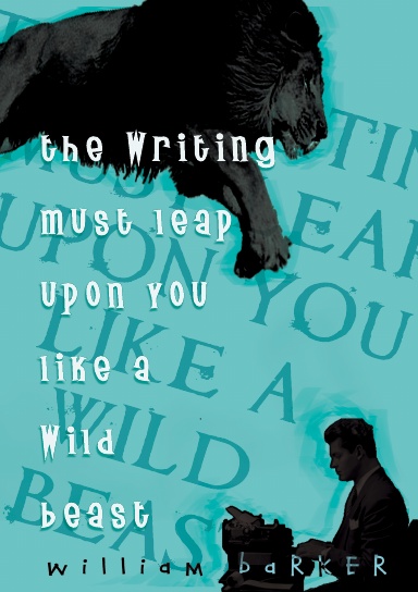 The Writing Must Leap Upon You Like A Wild Beast