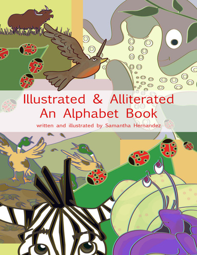 Illustrated & Alliterated: An Alphabet Book