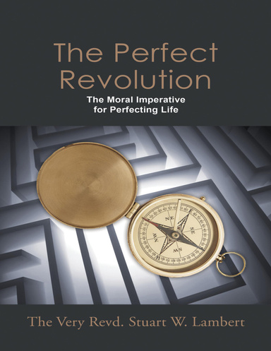 The Perfect Revolution: The Moral Imperative for Perfecting Life