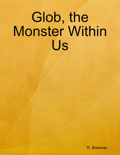 Glob, the Monster Within Us