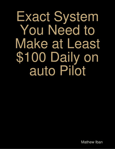 Exact System You Need to Make at Least $100 Daily