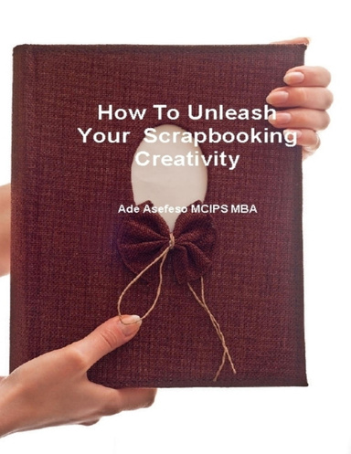 How to Unleash Your Scrapbooking Creativity