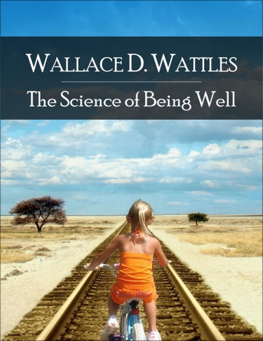 The Science of Being Well: The Secret Edition - Open Your Heart to the Real Power and Magic of Living Faith and Let the Heaven Be in You, Go Deep Inside Yourself and Back, Feel the Crazy and Divine Love and Live for Your Dreams