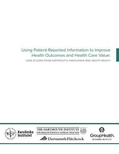 Using Patient-Reported Information to Improve  Health Outcomes and Health Care Value:  Case Studies from Dartmouth, Karolinska and Group Health