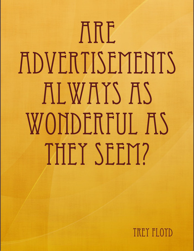 Are Advertisements Always As Wonderful As They Seem?