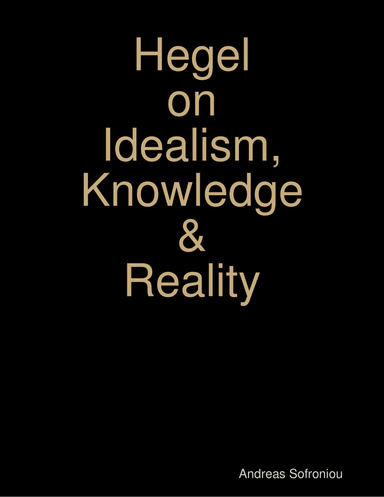 Hegel on Idealism, Knowledge & Reality