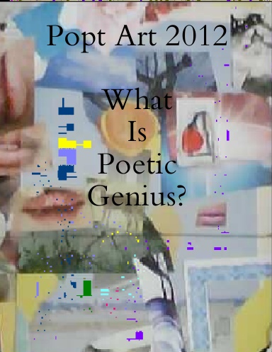 Popt Art 2012--What Is Poetic Genius?