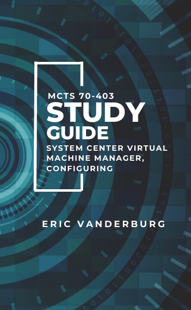 MCTS 70-403 System Center Virtual Machine Manager Study Guide