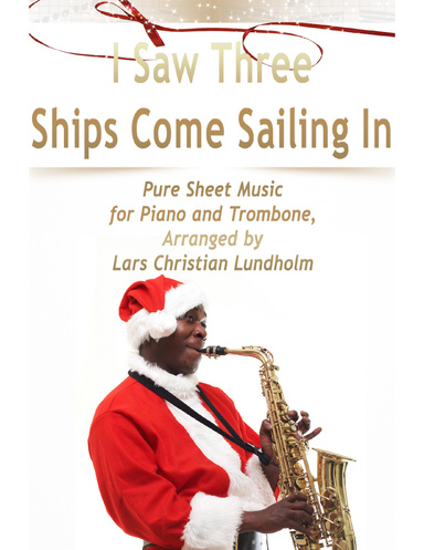 I Saw Three Ships Come Sailing In Pure Sheet Music for Piano and Trombone, Arranged by Lars Christian Lundholm