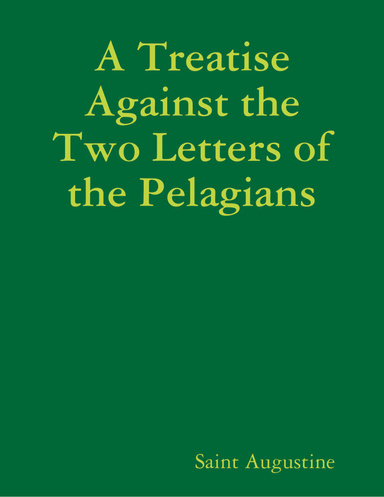 A Treatise Against the Two Letters of the Pelagians