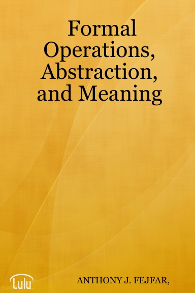Formal Operations, Abstraction, and Meaning