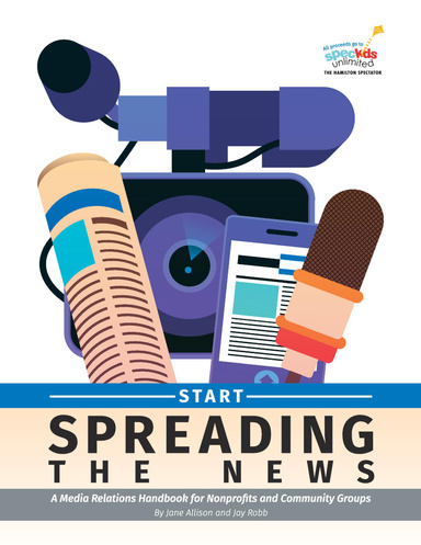 Start Spreading the News: A Media Relations Handbook for Nonprofits and Community Groups