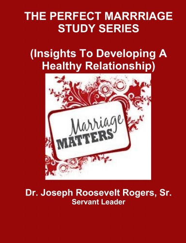 THE PERFECT MARRRIAGE STUDY SERIES (Insights To Developing A Healthy Relationship)