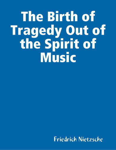 The Birth of Tragedy Out of the Spirit of Music