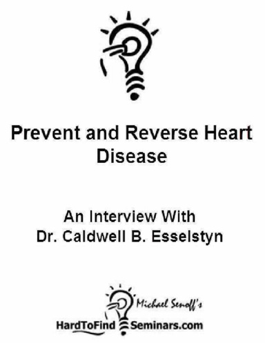 Prevent and Reverse Heart Disease: An Interview With Dr. Caldwell B. Esselstyn