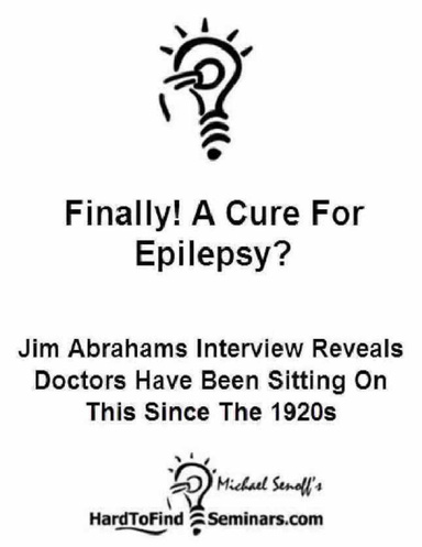 Finally! A Cure for Epilepsy?: Jim Abrahams Interview Reveals Doctors Have Been Sitting On This Since the 1920s