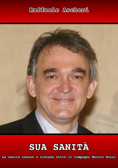 Suà Sanità - La sanità senese e toscana sotto il compagno Enrico Rossi