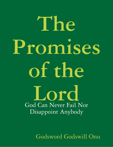 The Promises of the Lord: God Can Never Fail Nor Disappoint Anybody