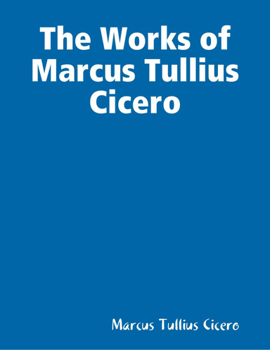 The Works of Marcus Tullius Cicero