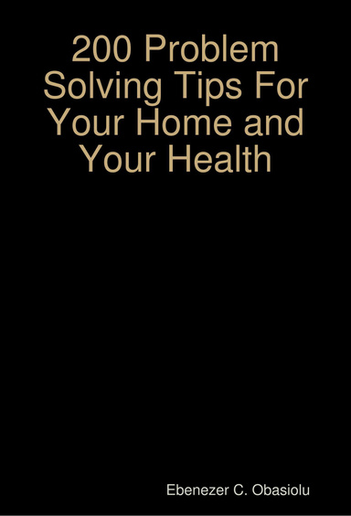 200 Problem Solving Tips For Your Home and Your Health