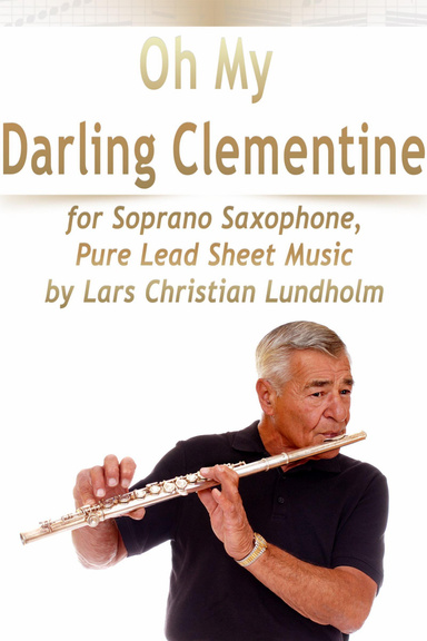 Oh My Darling Clementine for Soprano Saxophone, Pure Lead Sheet Music by Lars Christian Lundholm