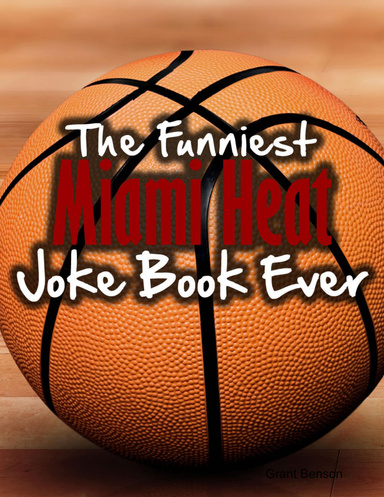 The Funniest Miami Heat Joke Book Ever