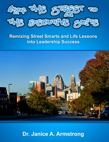 From the Street to the Executive Suite: Remixing Street Smarts and Life Lessons into Leadership Success