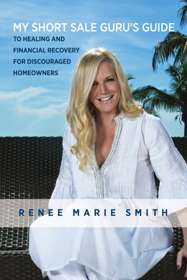 My Short  Sale Guru's Guide to Healing and Financial Recovery for Discouraged Homeowners