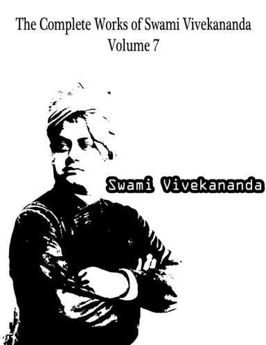 The Complete Works of Swami Vivekananda Volume 7