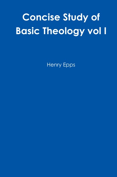 Concise Study of Basic Theology vol I